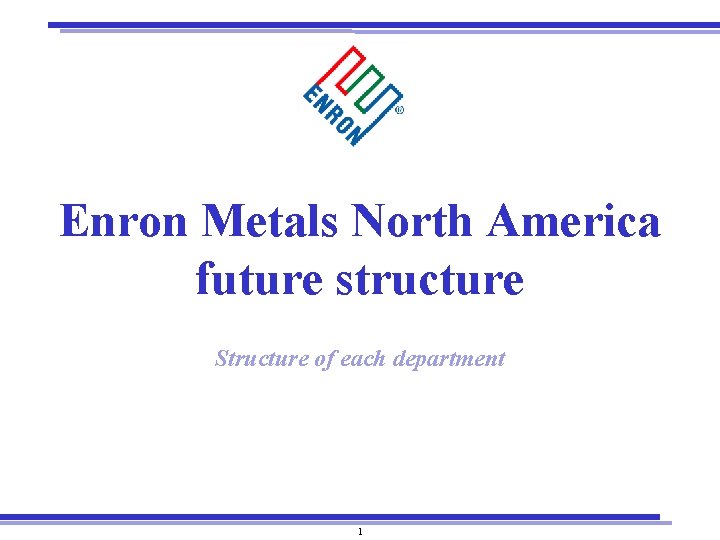 Enron Metals North America future structure Structure of each department 1 