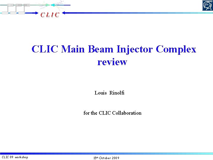 CLIC Main Beam Injector Complex review Louis Rinolfi for the CLIC Collaboration CLIC 09