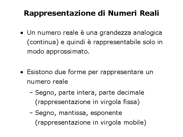 Rappresentazione di Numeri Reali • Un numero reale è una grandezza analogica (continua) e