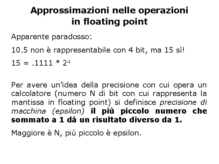 Approssimazioni nelle operazioni in floating point Apparente paradosso: 10. 5 non è rappresentabile con