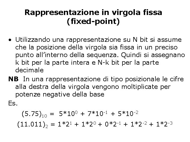 Rappresentazione in virgola fissa (fixed-point) • Utilizzando una rappresentazione su N bit si assume