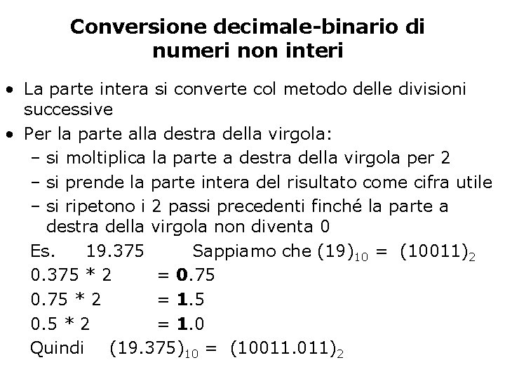 Conversione decimale-binario di numeri non interi • La parte intera si converte col metodo