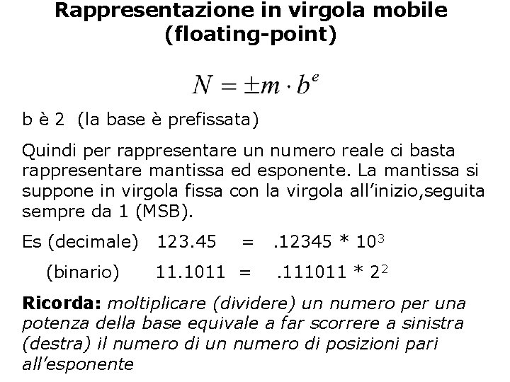 Rappresentazione in virgola mobile (floating-point) b è 2 (la base è prefissata) Quindi per