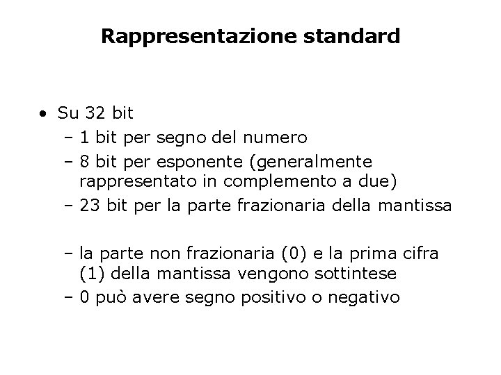 Rappresentazione standard • Su 32 bit – 1 bit per segno del numero –