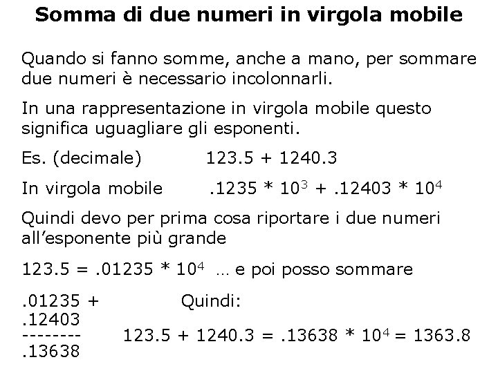 Somma di due numeri in virgola mobile Quando si fanno somme, anche a mano,