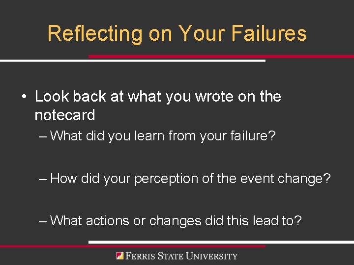 Reflecting on Your Failures • Look back at what you wrote on the notecard