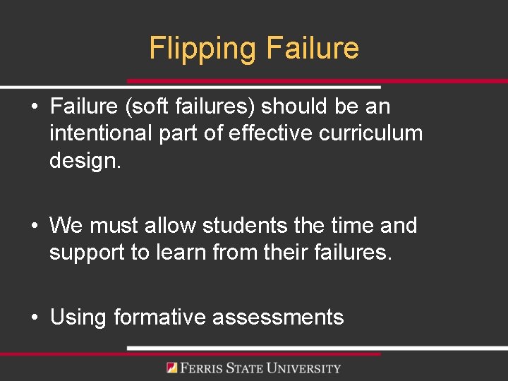 Flipping Failure • Failure (soft failures) should be an intentional part of effective curriculum