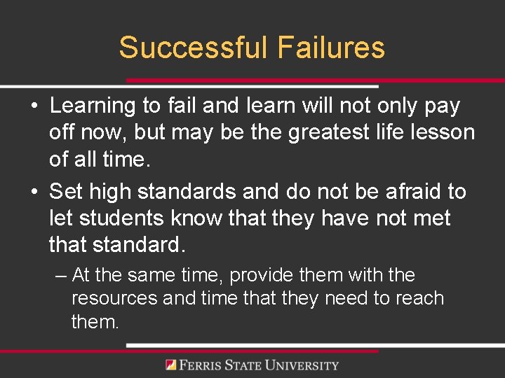 Successful Failures • Learning to fail and learn will not only pay off now,