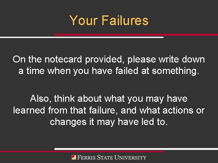 Your Failures On the notecard provided, please write down a time when you have