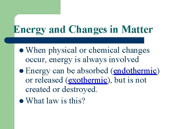 Energy and Changes in Matter l When physical or chemical changes occur, energy is