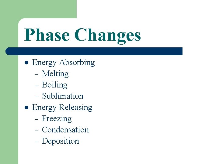 Phase Changes l l Energy Absorbing – Melting – Boiling – Sublimation Energy Releasing