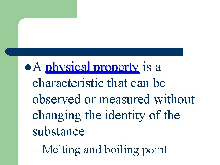 l. A physical property is a characteristic that can be observed or measured without