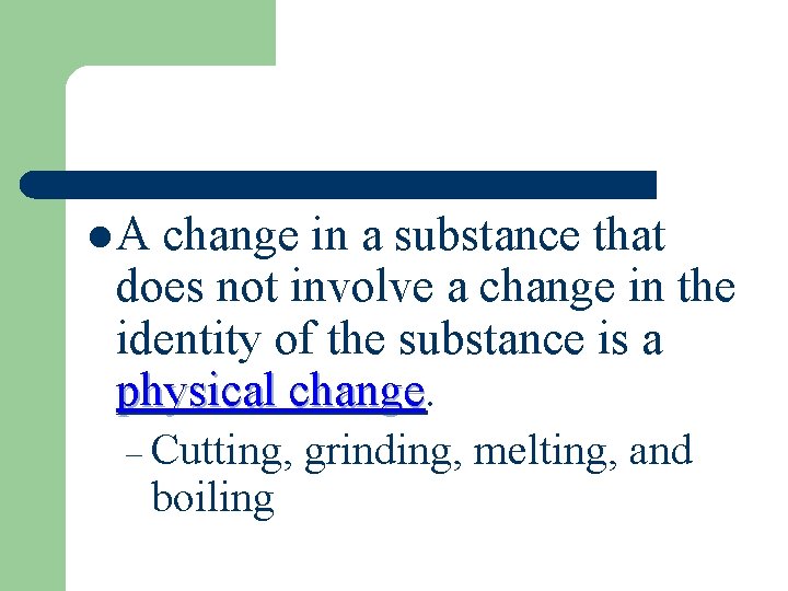 l. A change in a substance that does not involve a change in the