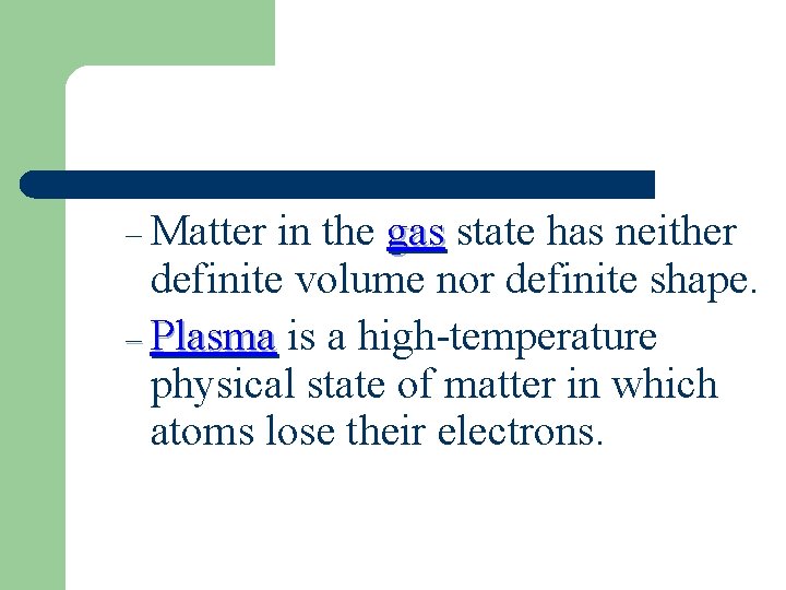 – Matter in the gas state has neither definite volume nor definite shape. –