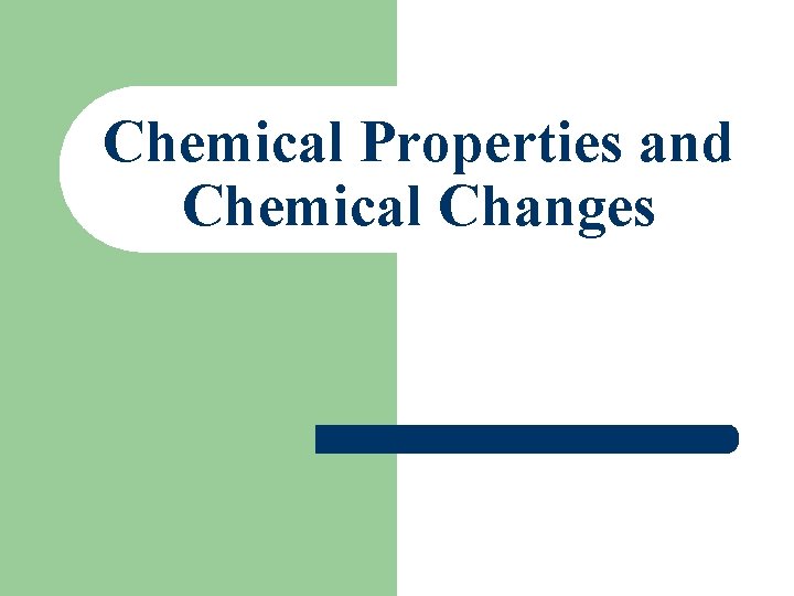 Chemical Properties and Chemical Changes 