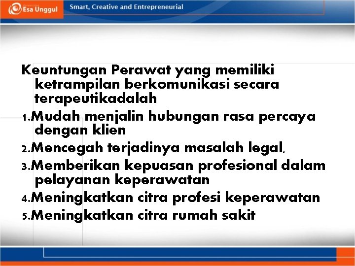 Keuntungan Perawat yang memiliki ketrampilan berkomunikasi secara terapeutikadalah 1. Mudah menjalin hubungan rasa percaya