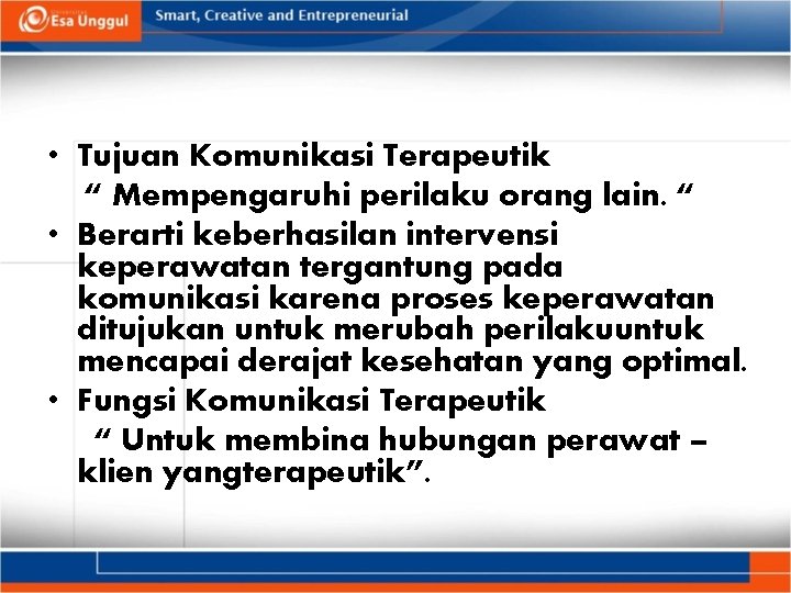  • Tujuan Komunikasi Terapeutik “ Mempengaruhi perilaku orang lain. “ • Berarti keberhasilan