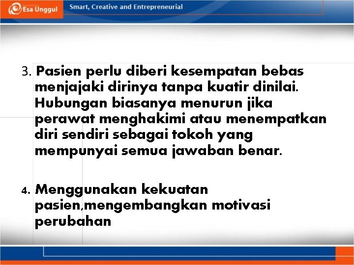 3. Pasien perlu diberi kesempatan bebas menjajaki dirinya tanpa kuatir dinilai. Hubungan biasanya menurun