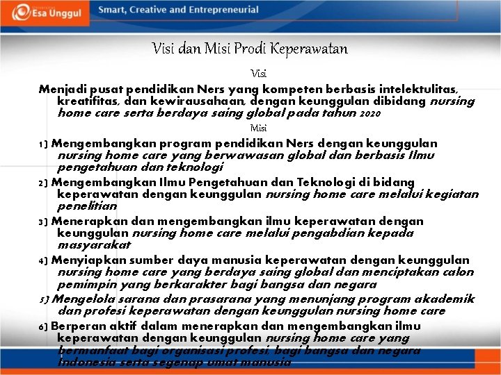 Visi dan Misi Prodi Keperawatan Visi Menjadi pusat pendidikan Ners yang kompeten berbasis intelektulitas,