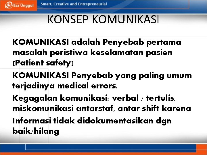 KONSEP KOMUNIKASI adalah Penyebab pertama masalah peristiwa keselamatan pasien (Patient safety) KOMUNIKASI Penyebab yang