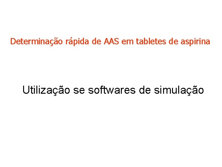 Determinação rápida de AAS em tabletes de aspirina Utilização se softwares de simulação 