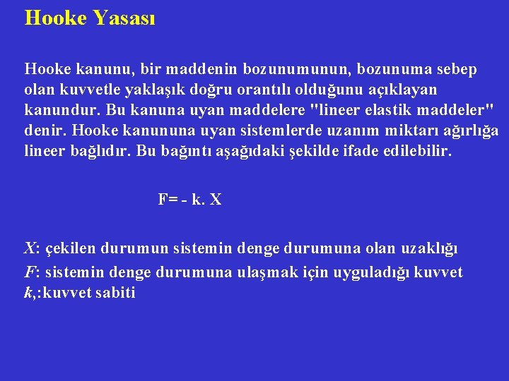 Hooke Yasası Hooke kanunu, bir maddenin bozunumunun, bozunuma sebep olan kuvvetle yaklaşık doğru orantılı