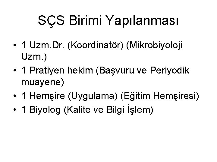 SÇS Birimi Yapılanması • 1 Uzm. Dr. (Koordinatör) (Mikrobiyoloji Uzm. ) • 1 Pratiyen