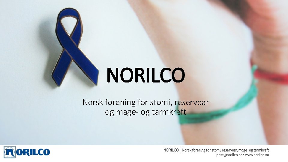 NORILCO Norsk forening for stomi, reservoar og mage- og tarmkreft NORILCO Norsk forening for stomi, reservoar og mage- og tarmkreft