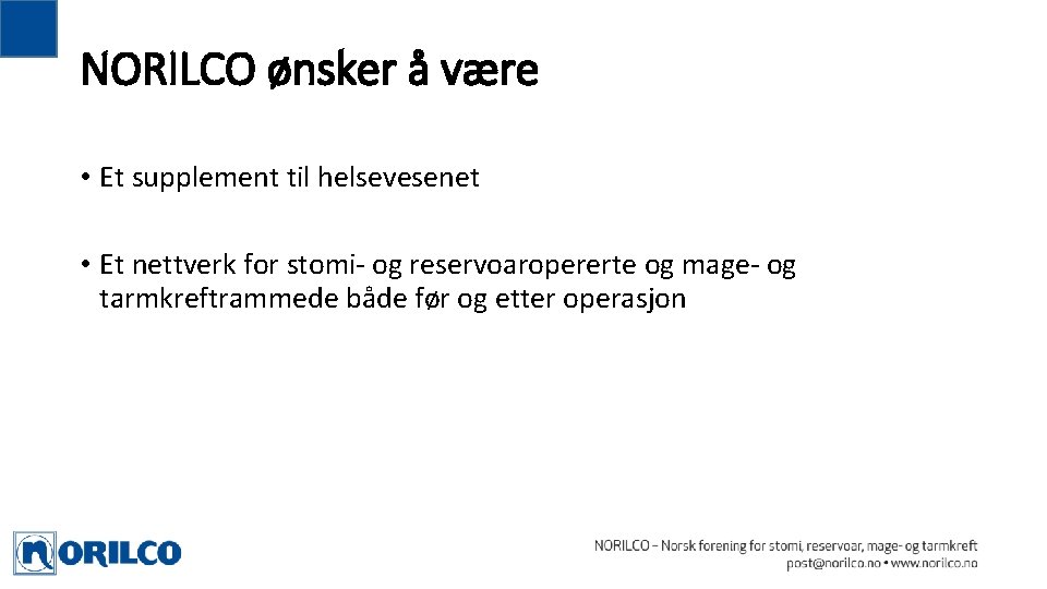 NORILCO ønsker å være • Et supplement til helsevesenet • Et nettverk for stomi- NORILCO ønsker å være • Et supplement til helsevesenet • Et nettverk for stomi-