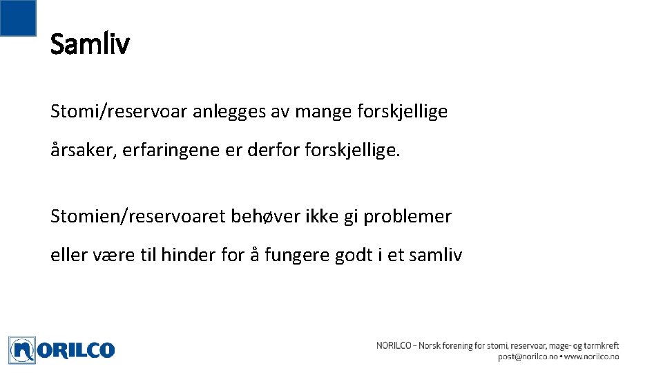 Samliv Stomi/reservoar anlegges av mange forskjellige årsaker, erfaringene er derfor forskjellige. Stomien/reservoaret behøver ikke Samliv Stomi/reservoar anlegges av mange forskjellige årsaker, erfaringene er derfor forskjellige. Stomien/reservoaret behøver ikke