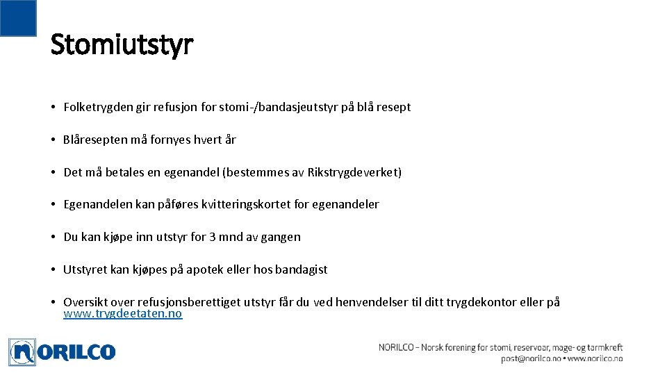 Stomiutstyr • Folketrygden gir refusjon for stomi-/bandasjeutstyr på blå resept • Blåresepten må fornyes Stomiutstyr • Folketrygden gir refusjon for stomi-/bandasjeutstyr på blå resept • Blåresepten må fornyes