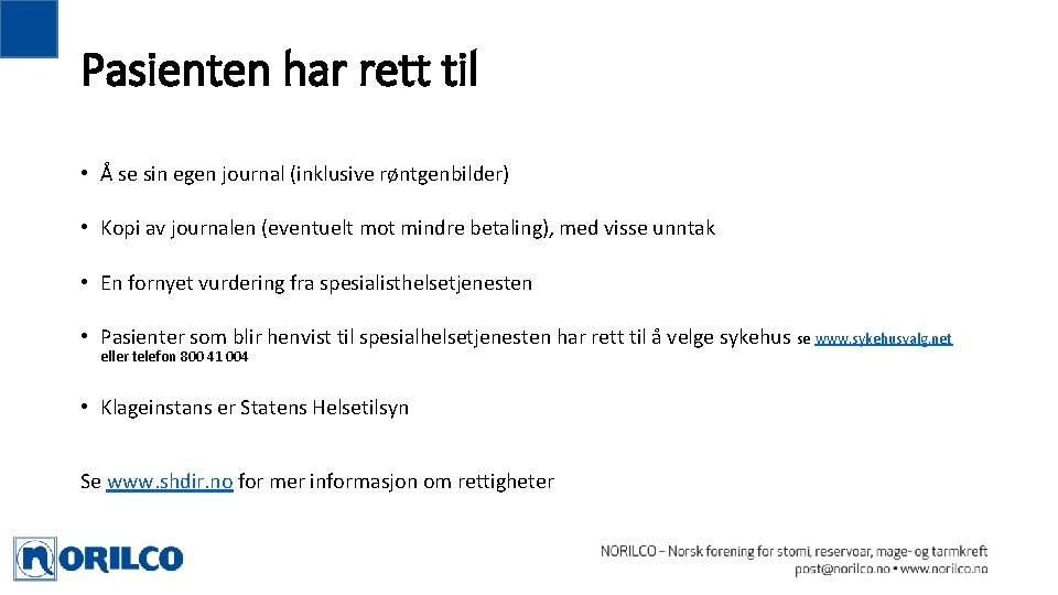 Pasienten har rett til • Å se sin egen journal (inklusive røntgenbilder) • Kopi Pasienten har rett til • Å se sin egen journal (inklusive røntgenbilder) • Kopi