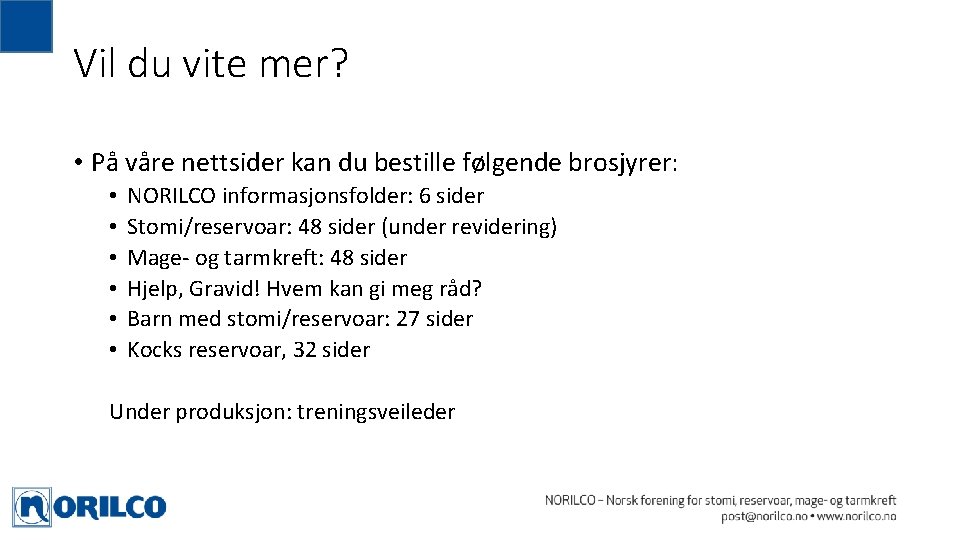 Vil du vite mer? • På våre nettsider kan du bestille følgende brosjyrer: • Vil du vite mer? • På våre nettsider kan du bestille følgende brosjyrer: •