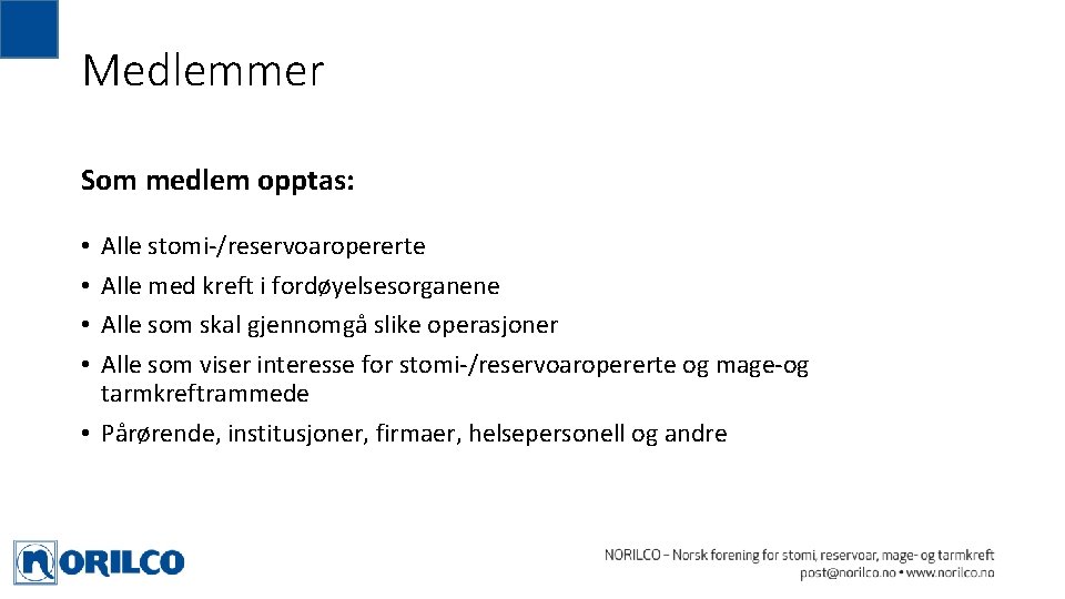 Medlemmer Som medlem opptas: Alle stomi-/reservoaropererte Alle med kreft i fordøyelsesorganene Alle som skal Medlemmer Som medlem opptas: Alle stomi-/reservoaropererte Alle med kreft i fordøyelsesorganene Alle som skal