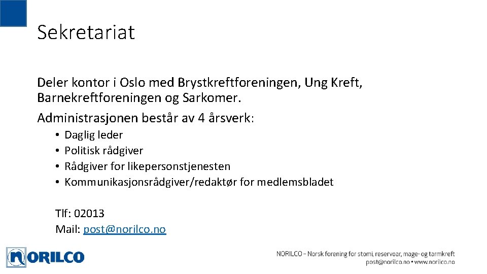 Sekretariat Deler kontor i Oslo med Brystkreftforeningen, Ung Kreft, Barnekreftforeningen og Sarkomer. Administrasjonen består Sekretariat Deler kontor i Oslo med Brystkreftforeningen, Ung Kreft, Barnekreftforeningen og Sarkomer. Administrasjonen består