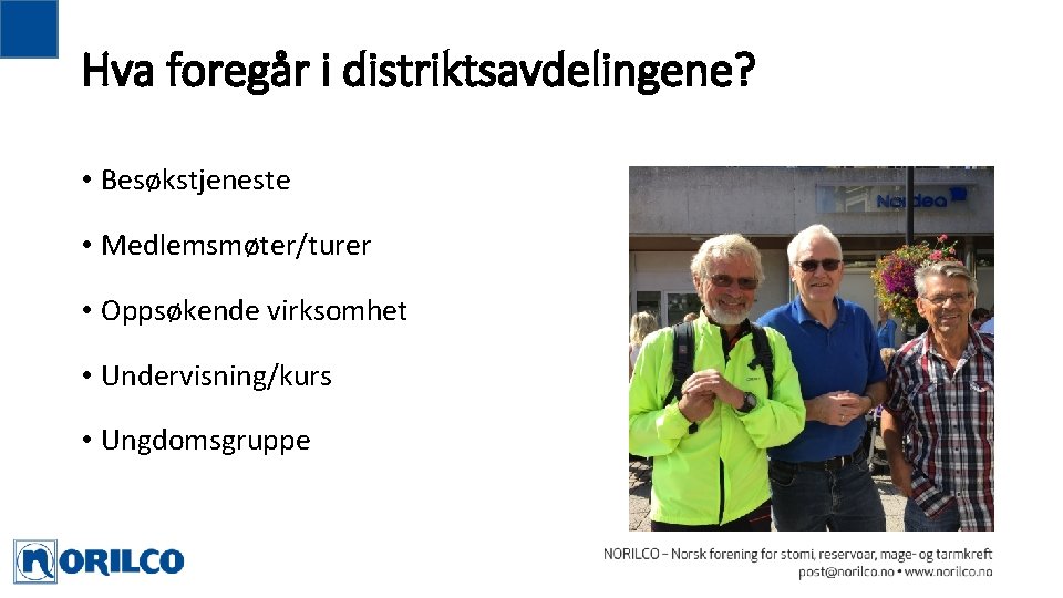 Hva foregår i distriktsavdelingene? • Besøkstjeneste • Medlemsmøter/turer • Oppsøkende virksomhet • Undervisning/kurs • Hva foregår i distriktsavdelingene? • Besøkstjeneste • Medlemsmøter/turer • Oppsøkende virksomhet • Undervisning/kurs •