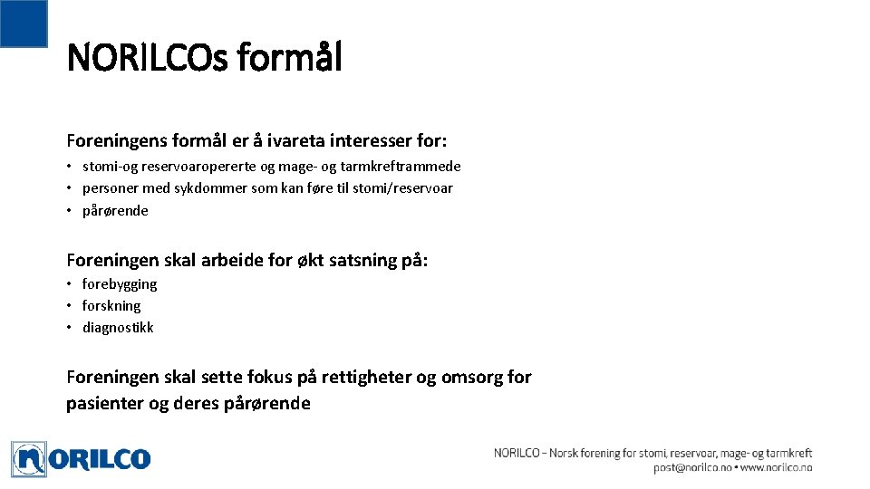 NORILCOs formål Foreningens formål er å ivareta interesser for: • stomi-og reservoaropererte og mage- NORILCOs formål Foreningens formål er å ivareta interesser for: • stomi-og reservoaropererte og mage-