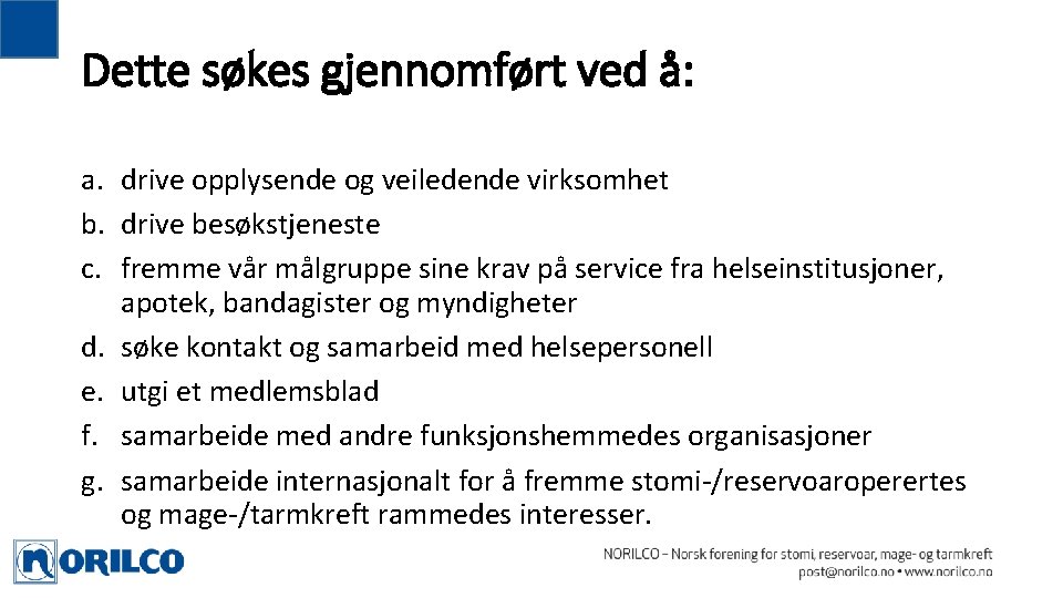 Dette søkes gjennomført ved å: a. drive opplysende og veiledende virksomhet b. drive besøkstjeneste Dette søkes gjennomført ved å: a. drive opplysende og veiledende virksomhet b. drive besøkstjeneste