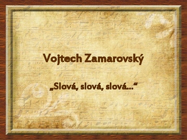 Vojtech Zamarovský „Slová, slová. . . “ 