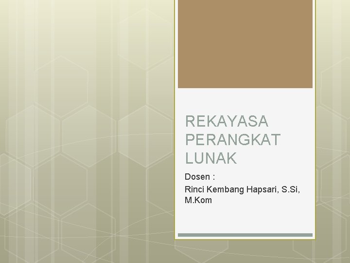 REKAYASA PERANGKAT LUNAK Dosen : Rinci Kembang Hapsari, S. Si, M. Kom 