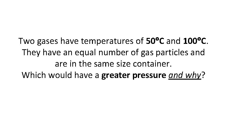 Two gases have temperatures of 50 C and 100 C. They have an equal