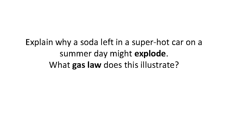 Explain why a soda left in a super-hot car on a summer day might
