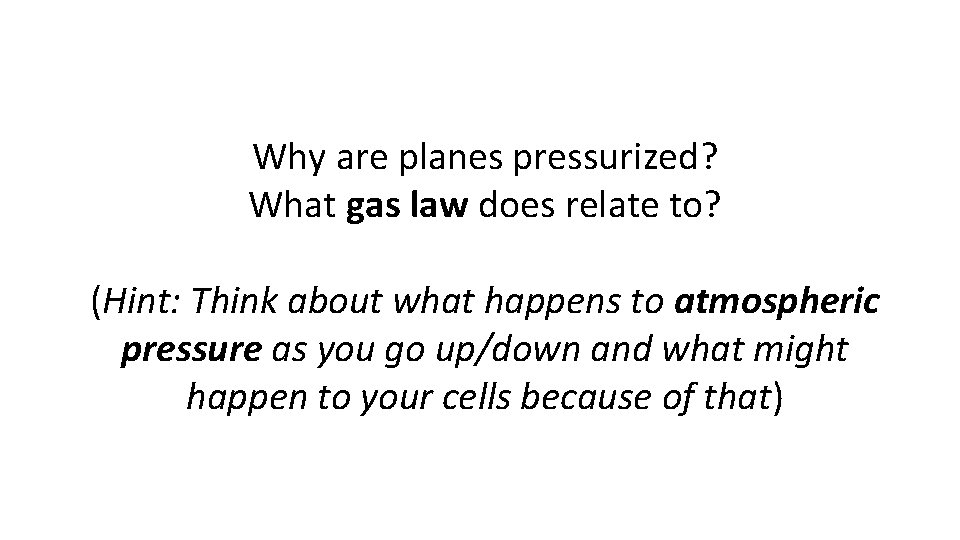 Why are planes pressurized? What gas law does relate to? (Hint: Think about what