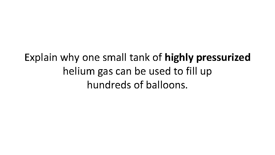 Explain why one small tank of highly pressurized helium gas can be used to