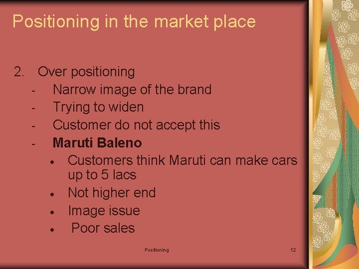 Positioning in the market place 2. Over positioning Narrow image of the brand Trying