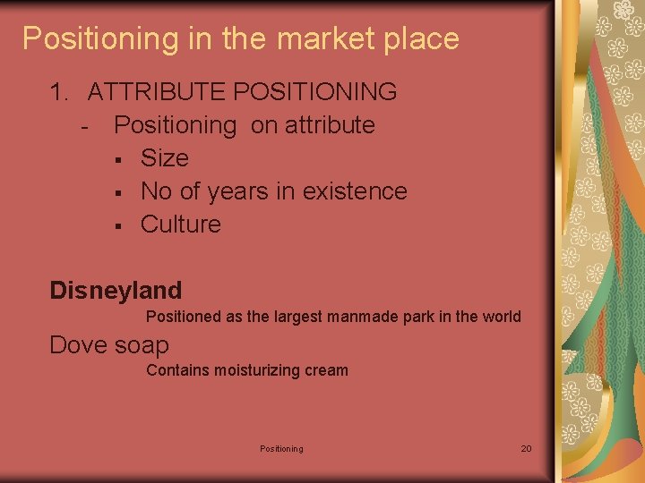 Positioning in the market place 1. ATTRIBUTE POSITIONING - Positioning on attribute § Size