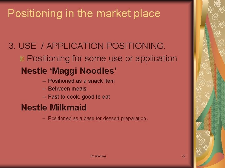 Positioning in the market place 3. USE / APPLICATION POSITIONING. Positioning for some use