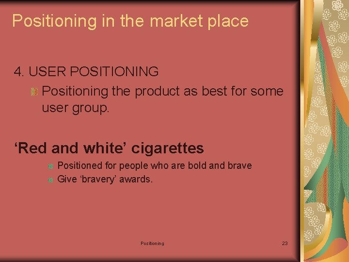 Positioning in the market place 4. USER POSITIONING Positioning the product as best for