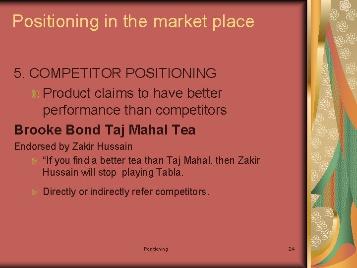 Positioning in the market place 5. COMPETITOR POSITIONING Product claims to have better performance