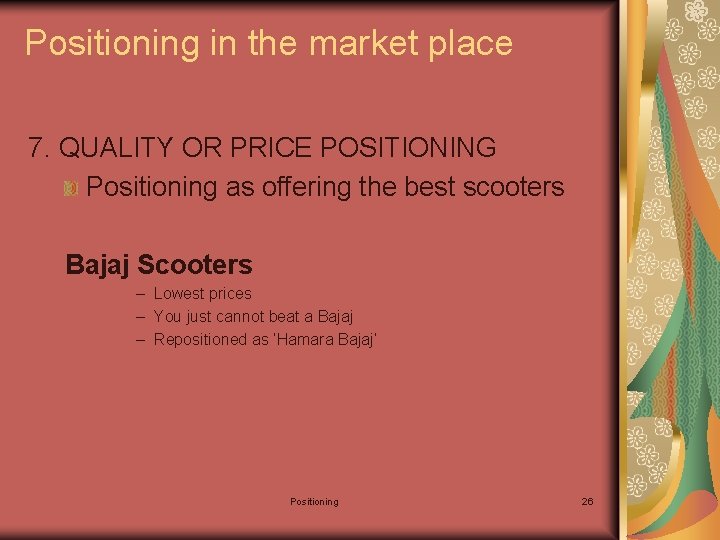 Positioning in the market place 7. QUALITY OR PRICE POSITIONING Positioning as offering the